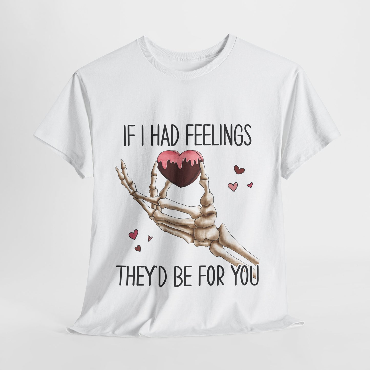 Funny Skeleton Graphic Tee - 'If I Had Feelings They'd Be For You