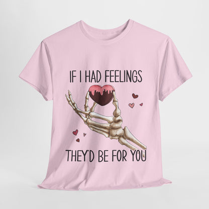 Funny Skeleton Graphic Tee - 'If I Had Feelings They'd Be For You