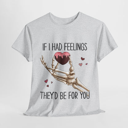 Funny Skeleton Graphic Tee - 'If I Had Feelings They'd Be For You