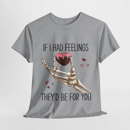 Funny Skeleton Graphic Tee - 'If I Had Feelings They'd Be For You