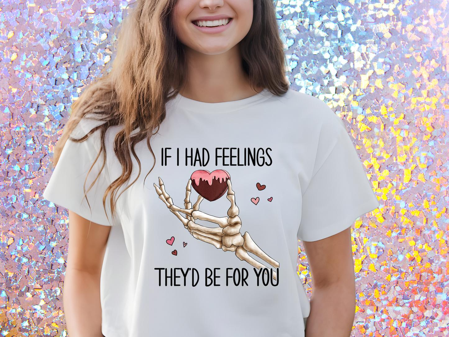 Funny Skeleton Graphic Tee - 'If I Had Feelings They'd Be For You