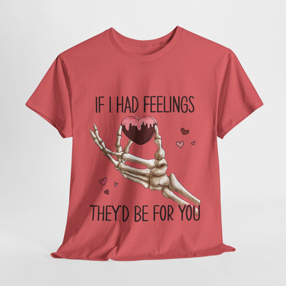 Funny Skeleton Graphic Tee - 'If I Had Feelings They'd Be For You