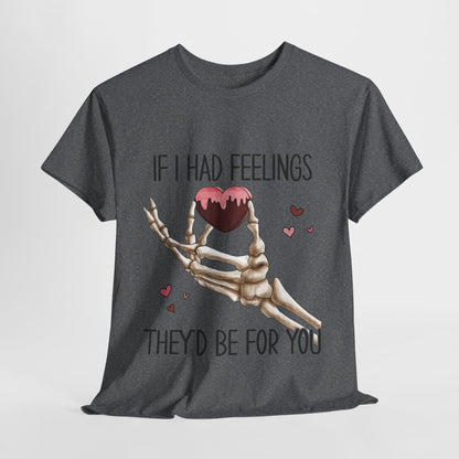 Funny Skeleton Graphic Tee - 'If I Had Feelings They'd Be For You